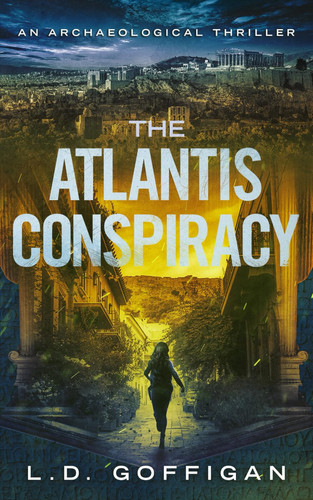 The Atlantis Conspiracy An Archaeological Thriller by L. D. Goffigan
