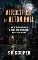 The Atrocities of Alton Hall by S R Cooper