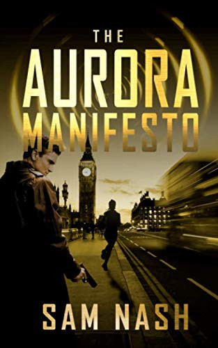 The Aurora Manifesto: A science fiction conspiracy thriller (The Aurora Conspiracies) by Nash, Sam