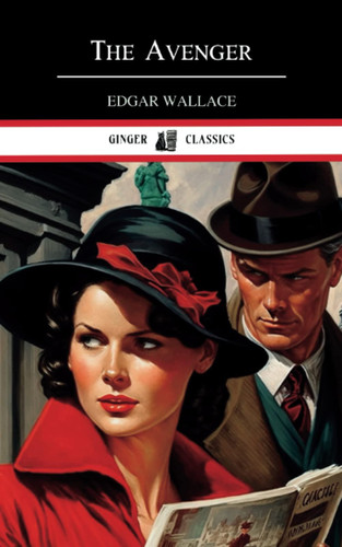 The Avenger: Classic Thriller Novel (Annotated) by Wallace, Edgar