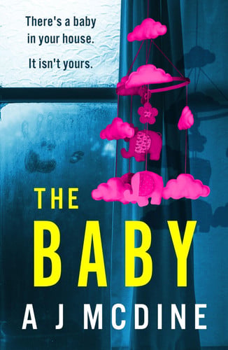The Baby An Absolutely Gripping Psychological Thriller with a Jaw-Dropping Twist by A. J. McDine