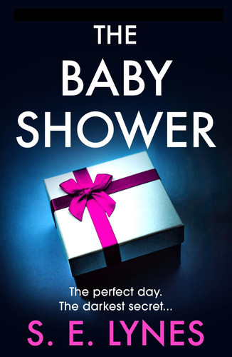 The Baby Shower A Totally Unputdownable Psychological Thriller with a Jaw-Dropping Twist by S. E. Lynes