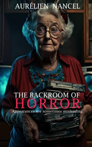 The Backroom of Horror Appearances Can be Misleading - Gripping Thriller - New in 2023 by AURELIEN. NANCEL