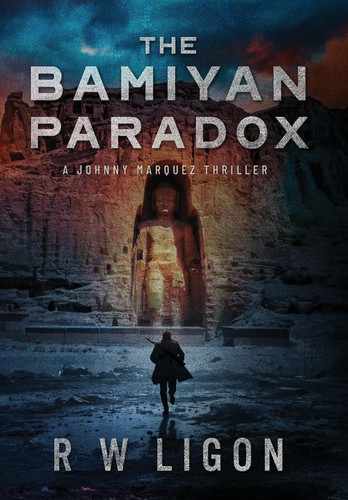 The Bamiyan Paradox: A Johnny Marquez Thriller by Ligon, Robert