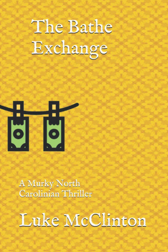 The Bathe-Exchange A Murky North Carolinian Thriller by Luke Harrison McClinton