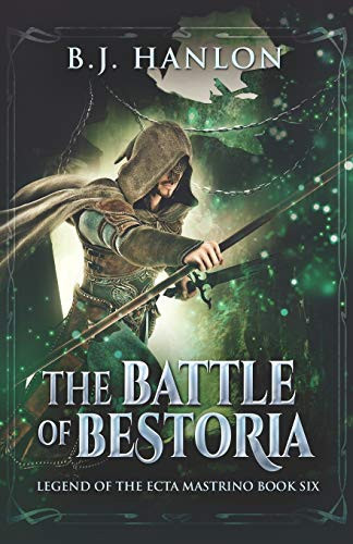 The Battle of Bestoria An Epic Mage Fantasy Adventure by Bj Hanlon