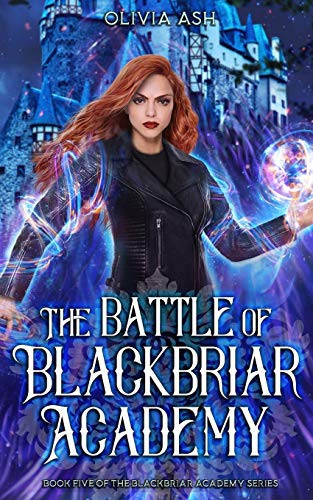 The Battle of Blackbriar Academy An Academy Fantasy Romance Adventure Series by Olivia Ash