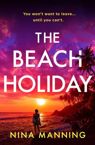 The Beach Holiday An Utterly Gripping Psychological Thriller with a Heart Stopping Twist For 2025 by Nina Manning