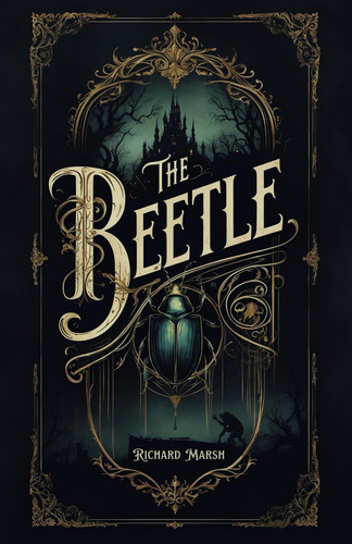 The Beetle: A Supernatural Gothic Thriller by Marsh, Richard