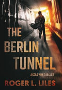 The Berlin Tunnel by Roger L Liles