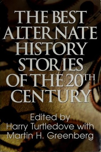 The Best Alternate History Stories of the 20th Century by Harry Turtledove