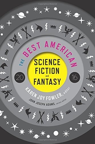 The Best American Science Fiction and Fantasy 2016 by Karen Joy Fowler