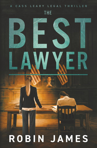 The Best Lawyer (Cass Leary Legal Thriller Series) by James, Robin