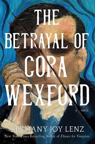 The Betrayal of Cora Wexford: A Novel by Lenz, Bethany Joy