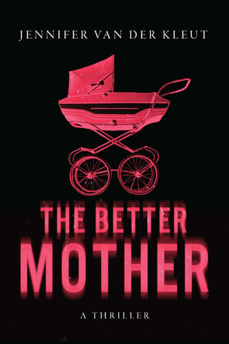 The Better Mother: A Thriller by van der Kleut, Jennifer