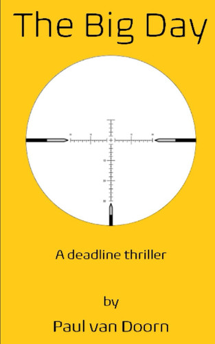 The Big Day A Deadline Thriller by PAUL. VAN DOORN