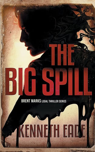 The Big Spill (A Brent Marks Legal Thriller) by Kenneth Eade