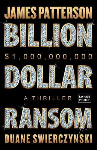 The Billion-Dollar Ransom: A Thriller by Patterson, James