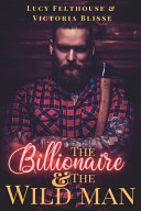 The Billionaire and the Wild Man by Victoria Blisse