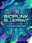The Biopunk Blueprint by Ryan Bartush