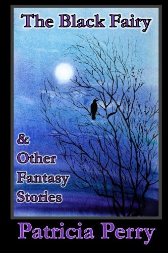 The Black Fairy And Other Fantasy Stories by Patricia Perry