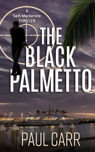 The Black Palmetto (Sam Mackenzie Thrillers) by Carr, Paul