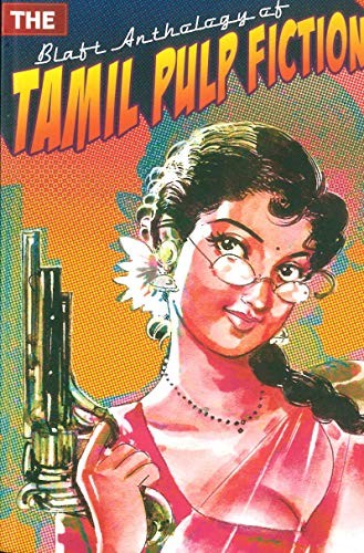 The Blaft Anthology of Tamil Pulp Fiction by Rakesh Khanna