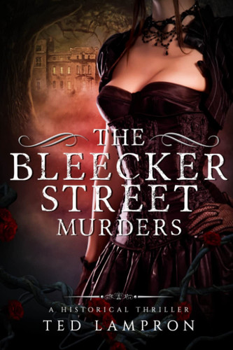 The Bleecker Street Murders A Historical Suspense Thriller by T. E. D. LAMPRON