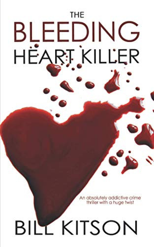 THE BLEEDING HEART KILLER an absolutely addictive crime thriller with a huge twist (Detective Mike Nash Murder Mystery) by KITSON, BILL