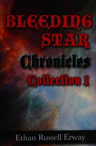 The bleeding star chronicles collection 1 by Ethan Russell Erway