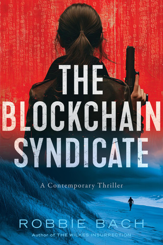 The Blockchain Syndicate A Contemporary Thriller by Robbie Bach