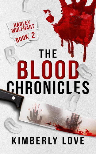 The Blood Chronicles: The Harley Wolfhart Series Book 2 by Love, Kimberly