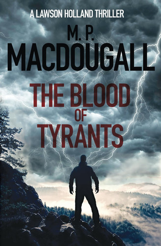 The Blood of Tyrants A Lawson Holland Thriller by M. P. MacDougall