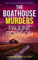 THE BOATHOUSE MURDERS a Gripping Crime Thriller Full of Twists by Pauline Rowson