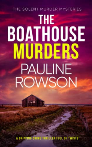 THE BOATHOUSE MURDERS a gripping crime thriller full of twists (Solent Murder Mystery) by ROWSON, PAULINE