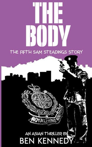 The Body: An Asian Thriller (A Sam Steadings Adventure) by Kennedy, Ben