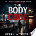 THE BODY CODE (Book 1 of three riveting british crime thrillers full of deadly secrets) by Perry W Tidwell  