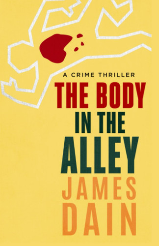 The Body in the Alley: A Hard-Boiled Mystery Crime Thriller (The Hard Knock Series [Thriller Authors]) by Dain, James