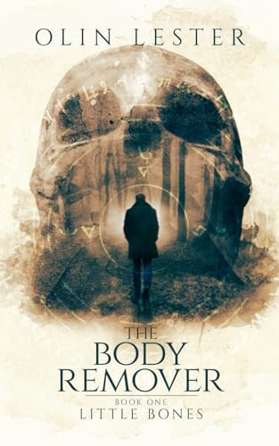 The Body Remover Volume 1, Little bones: A Supernatural Horror Thriller (The Body Remover Series) by Lester, Olin
