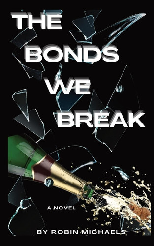 The Bonds We Break by Robin Michaels
