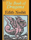 The Book of Dragons A Brilliant Story of Fantasy (Annotated) by Edith Nesbit by Edith Nesbit