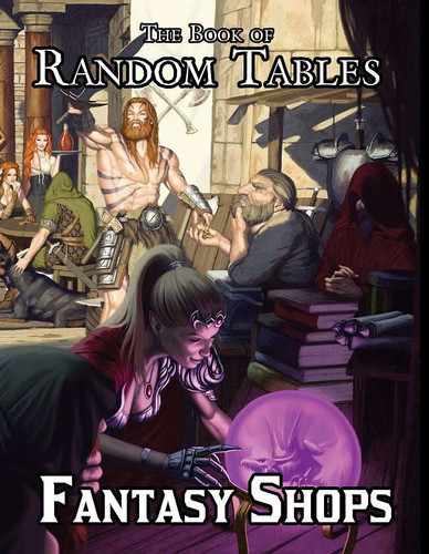 The Book of Random Tables Fantasy Shops: Generate Shops for Fantasy Role-Playing Games by Matt Davids