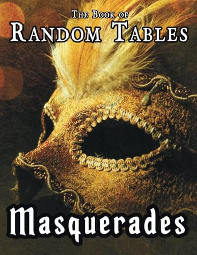 The Book of Random Tables: Masquerades: D100 and D20 Random Tables for Fantasy Tabletop Role-Playing Games (The Books of Random Tables) by Davids, Matt