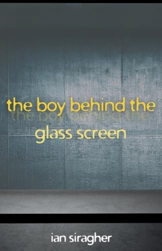 The Boy Behind the Glass Screen by Ian Siragher