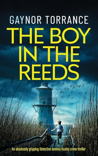 THE BOY IN THE REEDS an Absolutely Gripping Detective Jemima Huxley Crime Thriller by Gaynor Torrance