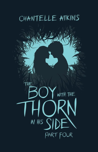 The Boy With The Thorn In His Side - Part Four by Chantelle Atkins