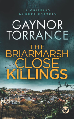 THE BRIARMARSH CLOSE KILLINGS a gripping murder mystery (DI Jemima Huxley Crime Thriller) by TORRANCE, GAYNOR