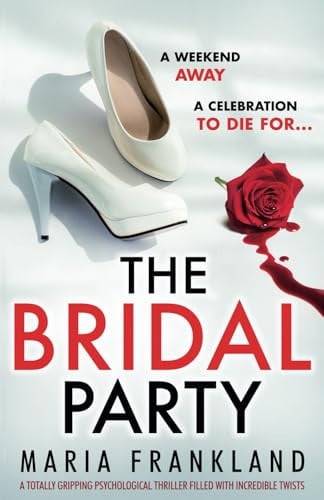 The Bridal Party A Totally Gripping Psychological Thriller Filled with Incredible Twists by Maria Frankland