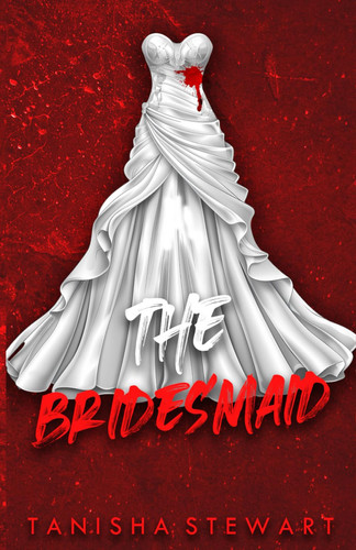 The Bridesmaid A Psychological Thriller by TANISHA. STEWART