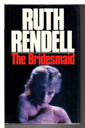 The Bridesmaid. by Rendell, Ruth.
